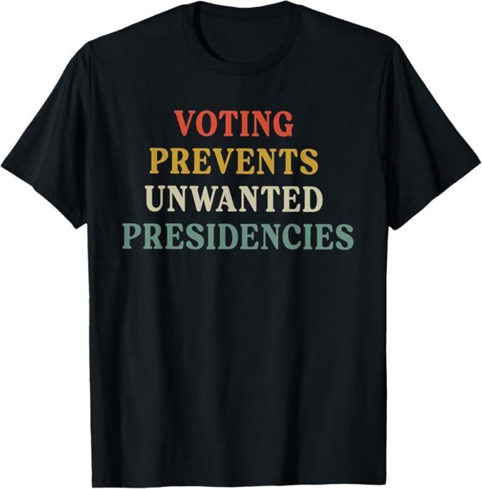 

Voting Prevents Unwanted Presidencies T-Shirt XL
