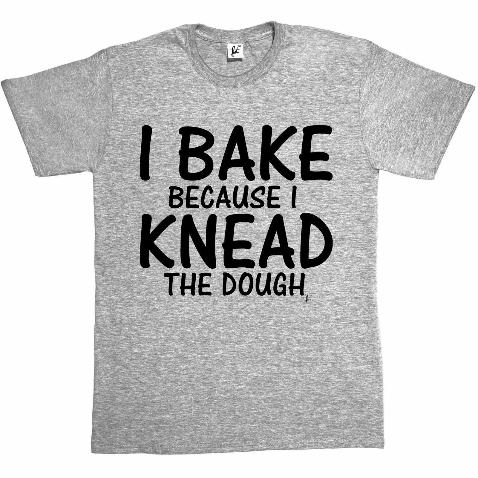 I Bake Because I Knead The Dough Mens T-Shirt XXXXL