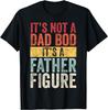 It's Not A Dad Bod It's A Father Figure, Funny Retro Vintage Gift Unisex T-Shirt