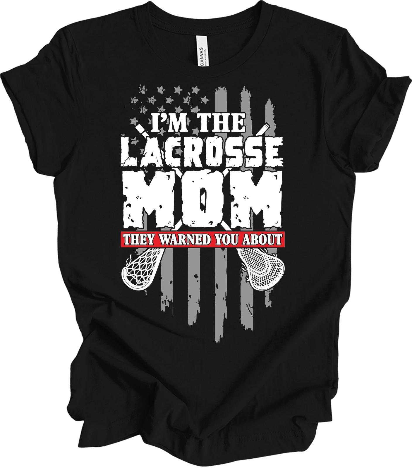 Lacrosse Mom They Warned About Shirt Funny Lax Mom Gift Patriotic Flag T-Shirt XXXL