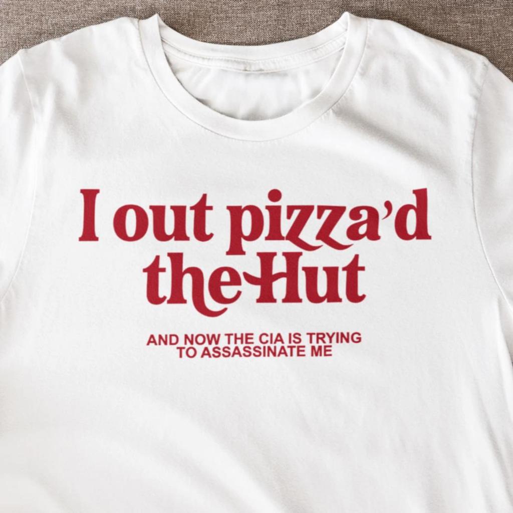 I Outpizzad The Hut CIA Assassinate Me Funny Shirt, Gen Z Weird Cursed Y2k Tshirts