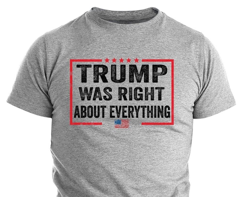 

Donald Trump Was Right Humor T shirt Funny Election Trump 2024 Political Shirts L