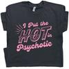Ich habe das Hot in Psychotic Shirt Lustige Shirts für Frauen Damen Sarkastischer Spruch