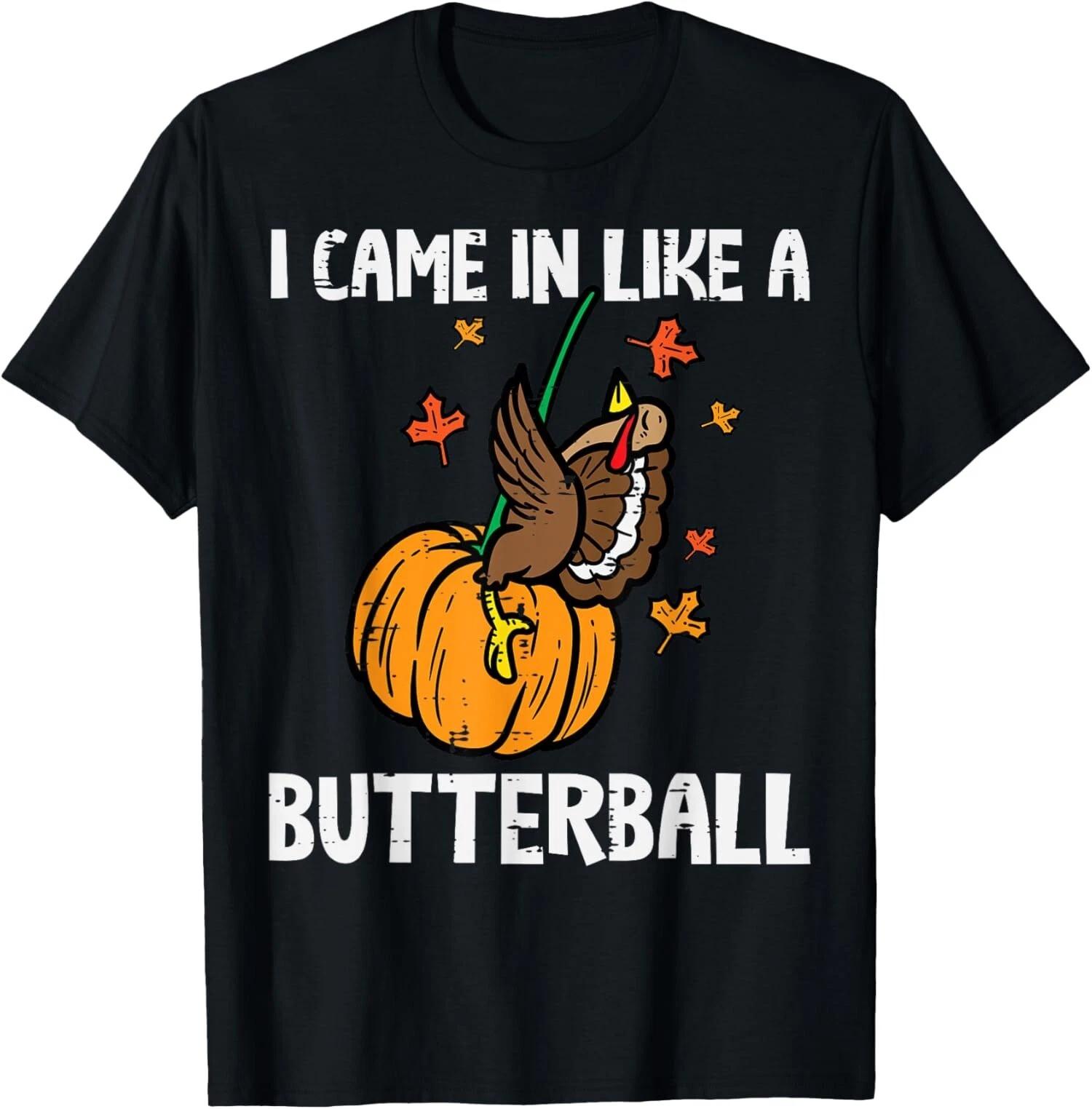 Came In Like A Butterball Funny Thanksgiving T-Shirt XXXL