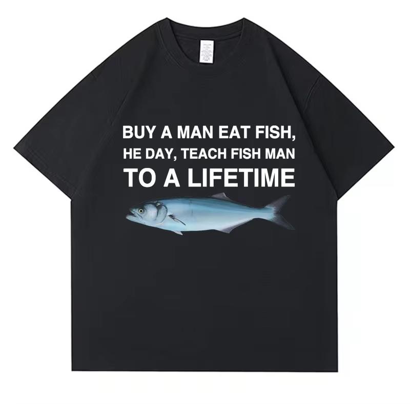 Buy A Unisex Eat Fish He Day Teach Fish Unisex To A Lifetime Funny Meme T Shirt Unisex Casual Cotton Tshirt Unisex Cotton Oversized Tees