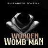 Wooden Womb Man by Elizabeth ONeill Paperback Book 9781035852031