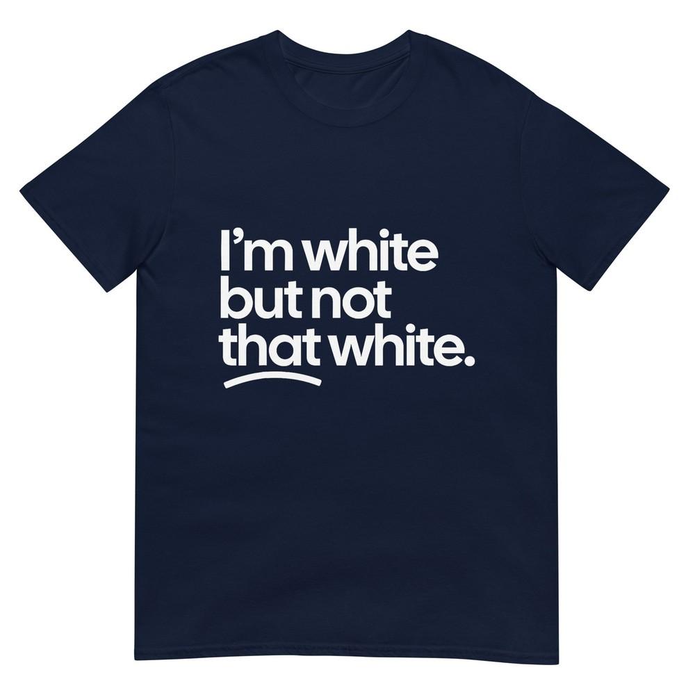 IM White But Not That White Funny Meme Quote TShirt S