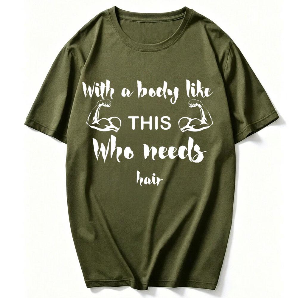 Unisex Cotton Crew Neck T Shirt with A Body Like This Who Needs Hair Muscular Arm Slogan Print Funny Bald Fitness Lover Gym Tees