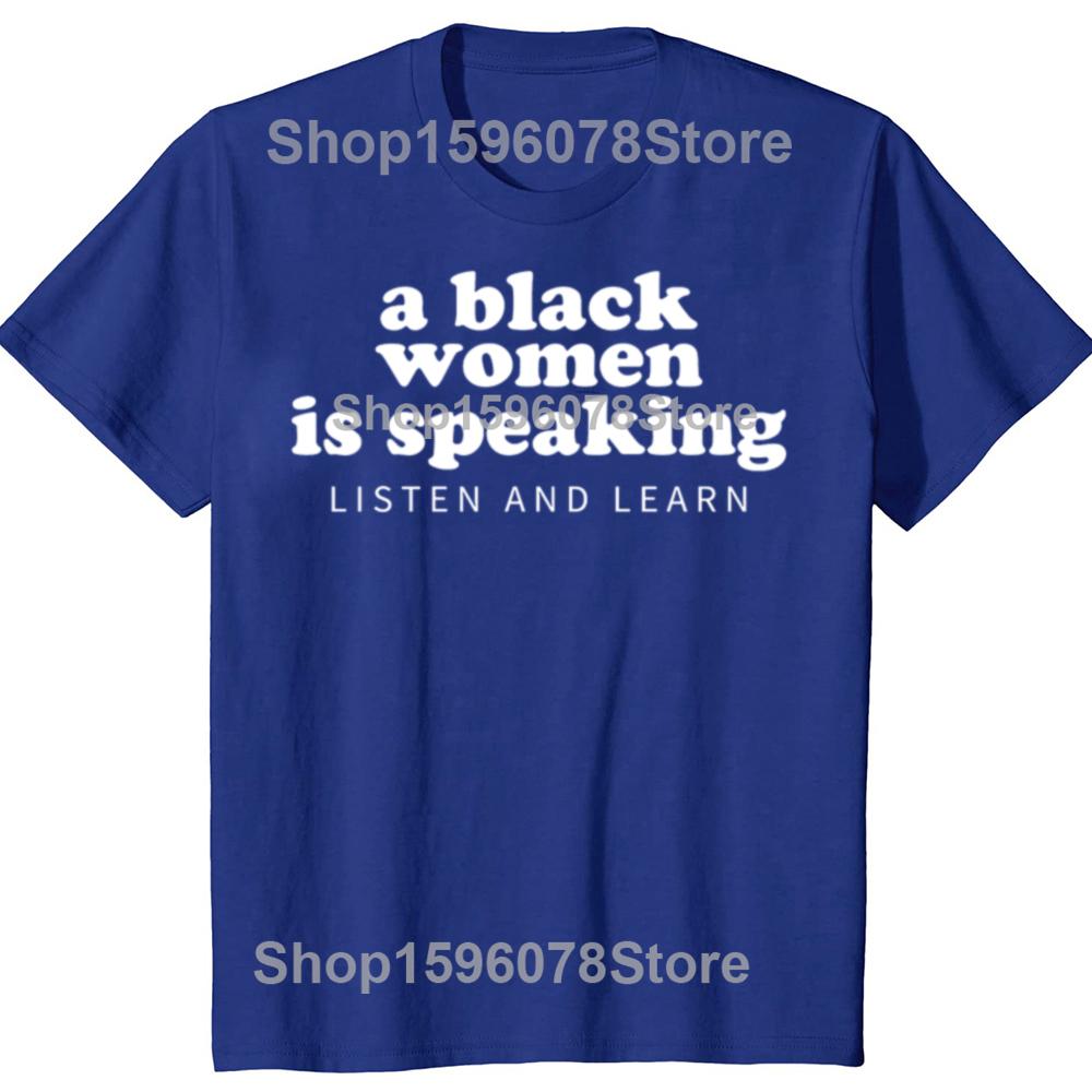 New Arrival A Black Woman Is Speaking Listen and Learn T-Shirt Casual Fashion Loose Streetwear Men Tshirt Hip Hop Women Tees