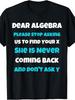 Dear Algebra Funny Sarcastic School Saying for Teen TShirtPlus Size Retro Casual Round Neck Printed T-shirt Unisex, PLUS