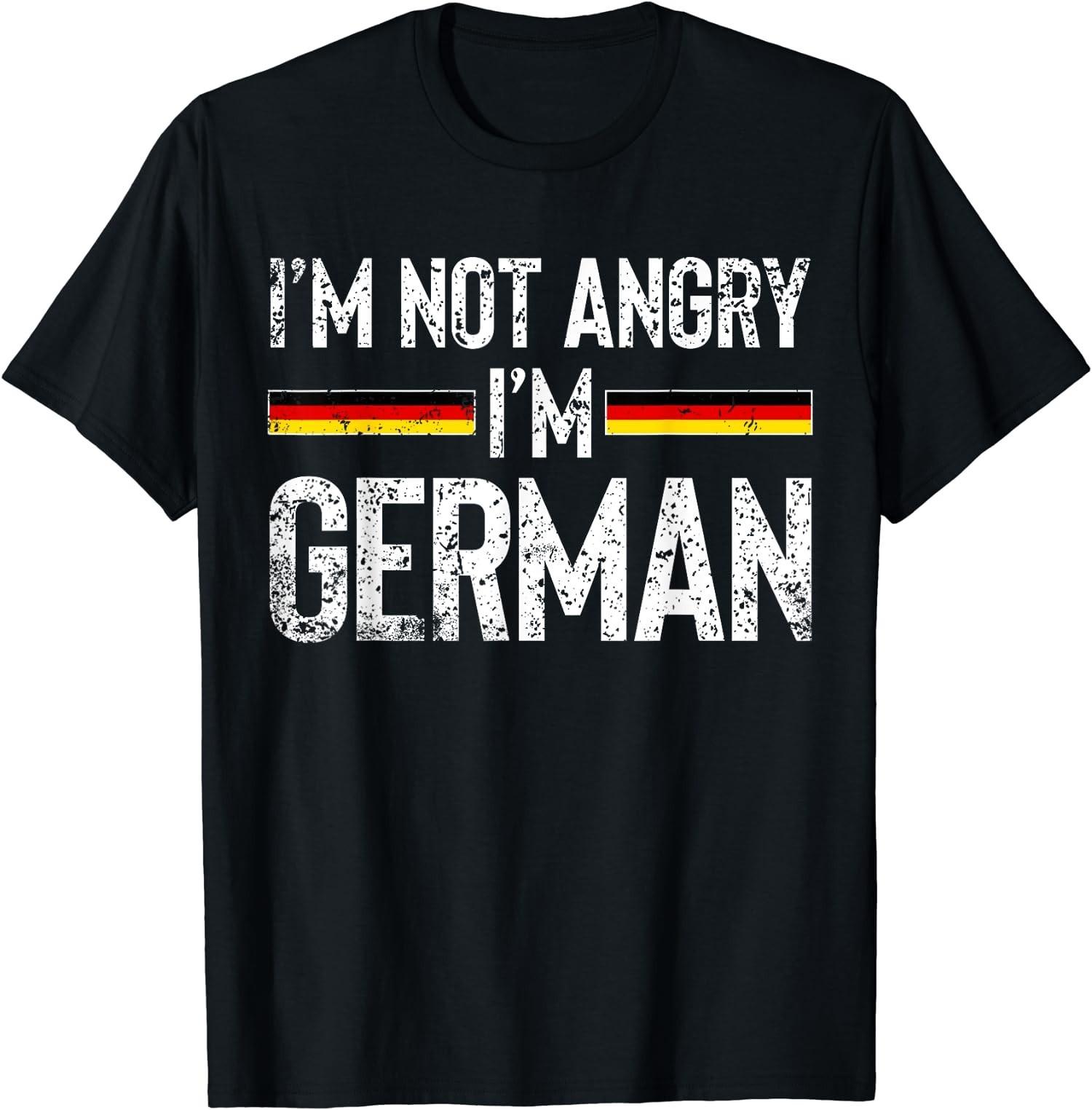 I m Not Angry I m German T shirt Germany Flag Funny Unisex T-Shirt S
