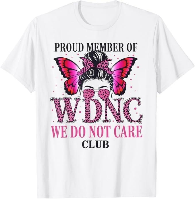 

Proud Member of WDNC We Do Not Care Club T-Shirt 3XL