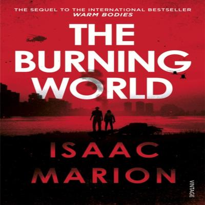 The Burning World The Warm Bodies Series by Isaac Marion Paperback Book 9781784700867