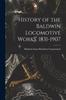 Kniha History of the Baldwin Locomotive Works, 1831-1907