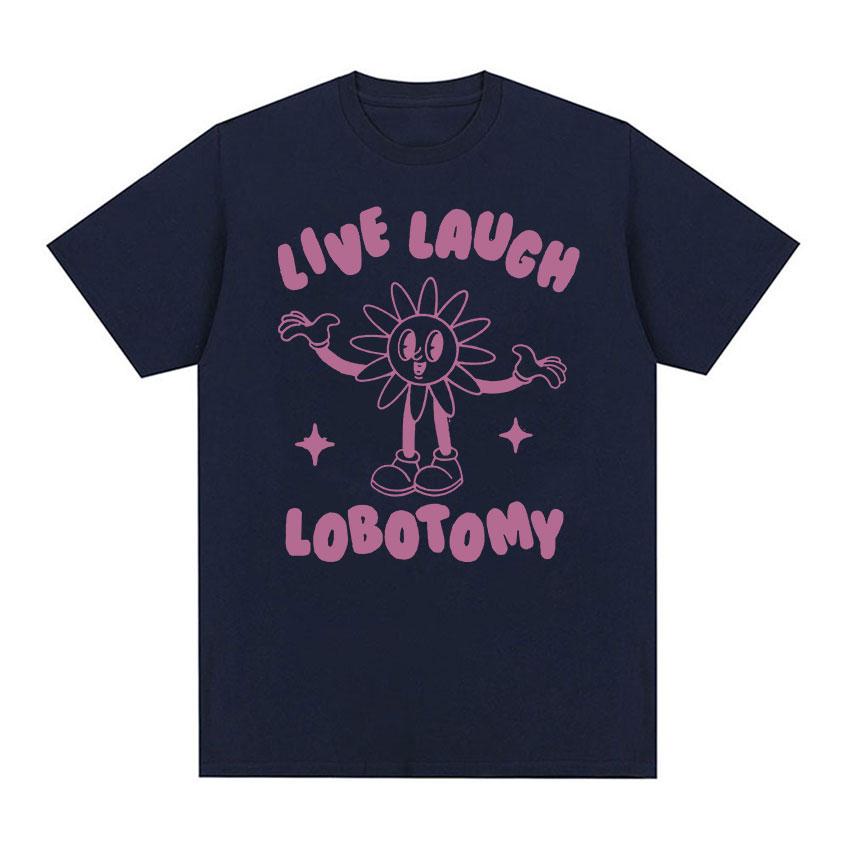 2025 Summer Live Laugh Lobotomy Funny Meme Tee Shirt Men Womens Fashion Oversized Tshirt 100 Pure Cotton Printed Tshirt