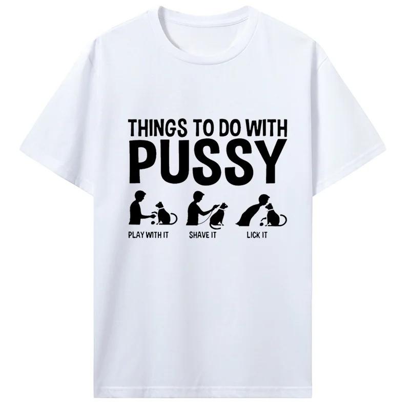 Womens T Shirt Funny Things To Do with Pussy Tops Pet Family  Leisure TShirt Y2k Humor  Costume Tees Casual Clothes S