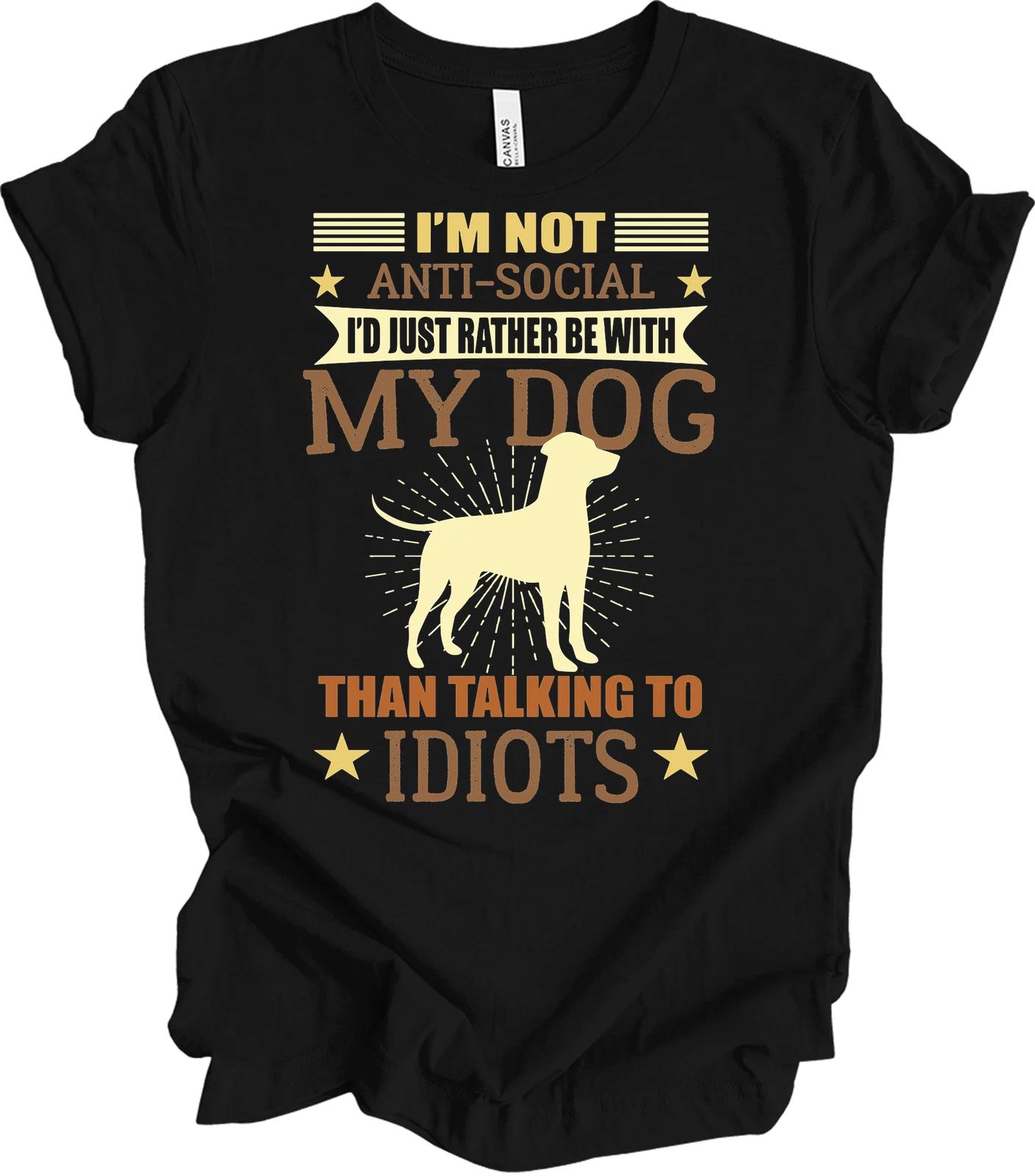 Dog Lover Shirt I m Not Anti Social I d Rather Be With My Dog Funny Gr 4XL
