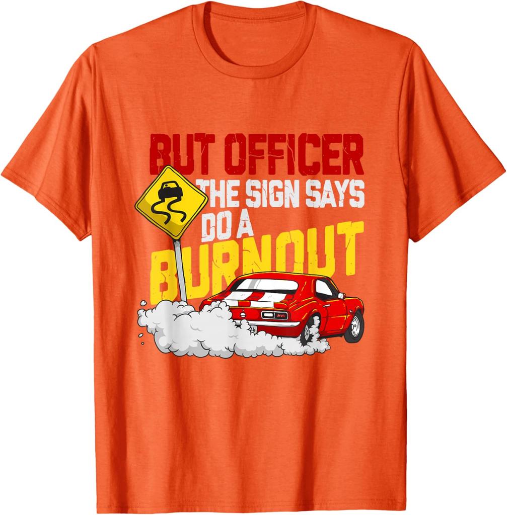 But Officer The Sign Says Do A Burnout Funny Car Guy Graphic Tee Men's Casual Cotton T-Shirt