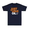 Just Love Oil Shirt Funny Anti Woke Agenda Climate Change Joke Unisex TShirt