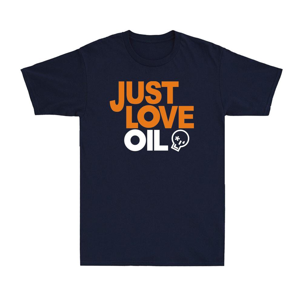 Just Love Oil Shirt Funny Anti Woke Agenda Climate Change Joke Unisex TShirt