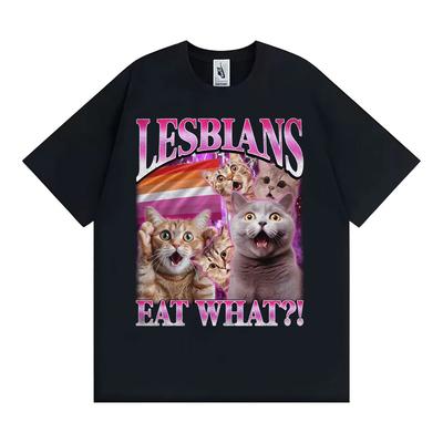 Lesbians Eat What Funny Cat Meme T Shirt Men Women Fashion Vintage Short Sleeve T-shirts High Quality Casual Cotton 100% T-shirt