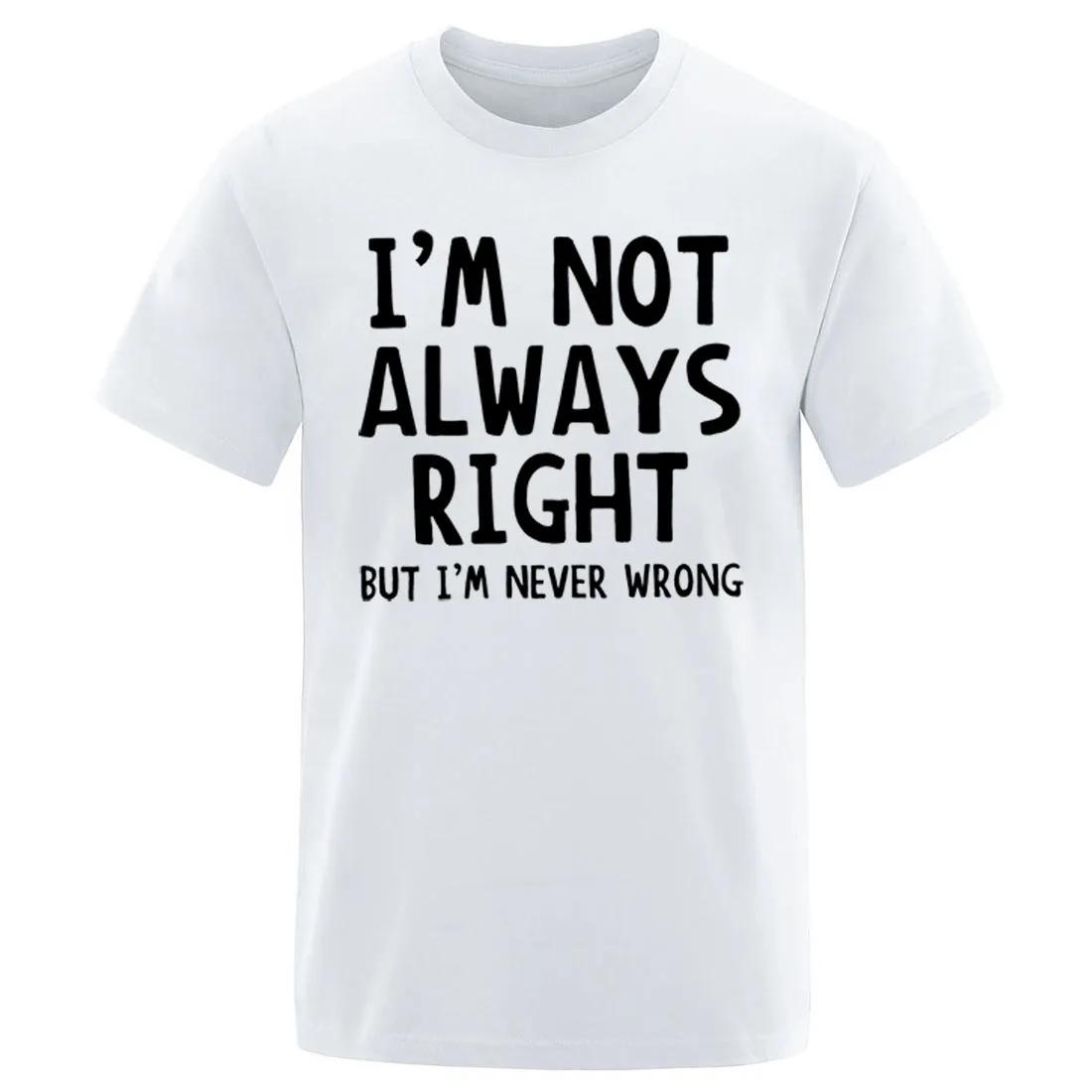 New Fashion Fashion Men Casual TShirt Men Im Not Always Right But Im Never Wrong Short Sleeve Male Funny Tops T Shirt Tops Tee M