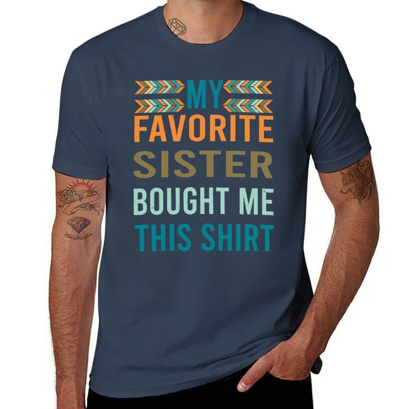 My Favorite Sister Bought Me This TShirt Sporty Casual Quick Dry TShirt S