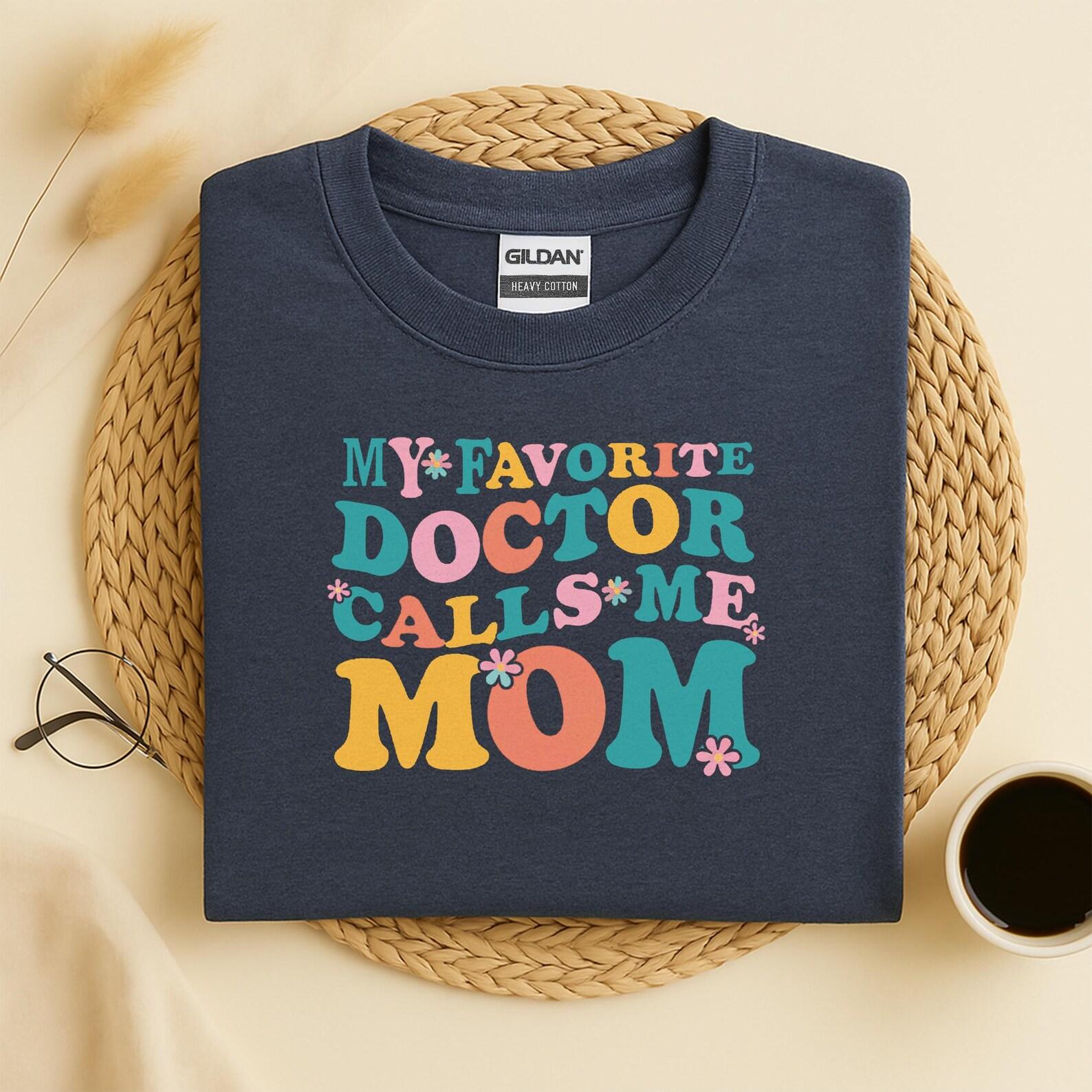 My Favorite Doctors Call Me Mom Shirt, Doctors Mom Tee Shirt, Doctor mom shirt, proud doctor mom of doctors, mother of doctors gift for M