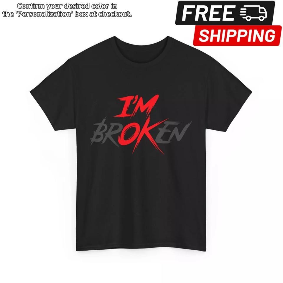 I#039M Ok Broken I#039M Broken Shirt Mental Health Awareness Women Men Shirt Unisex T-Shirt XXL