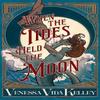 When the Tides Held the Moon by Venessa Vida Kelley Hardback Book 9781645661535
