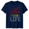 Love Your Life Unisexs TShirt Positivity Inspirational Birthday Gift For Her