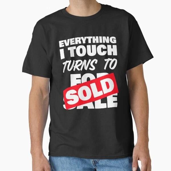 Everything I Touch Turns To Sold Classic Tshirt Made In Usaaus Tshirt S2xl S