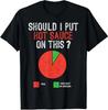Should I Put Hot Sauce On This Pie Graph Funny T-Shirt