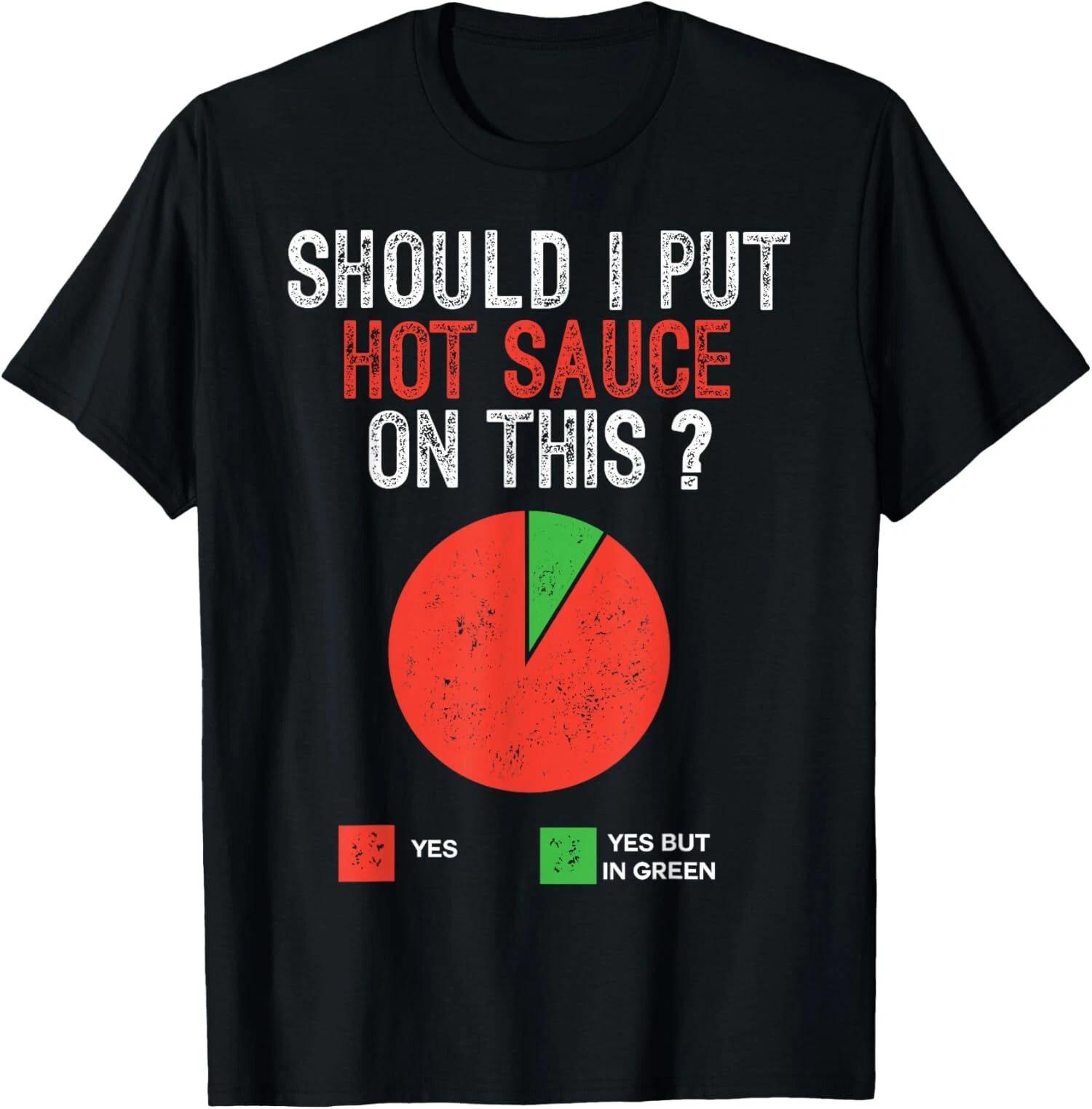 Should I Put Hot Sauce On This Pie Graph Funny T-Shirt XS