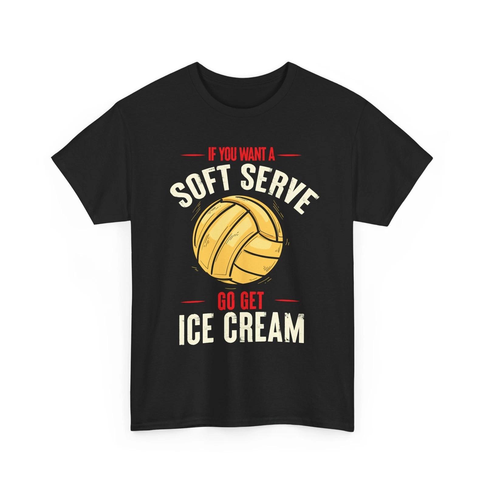 

Volleyball If You Want A Soft Serve Go Get Ice Cream Women Men Shirt XL
