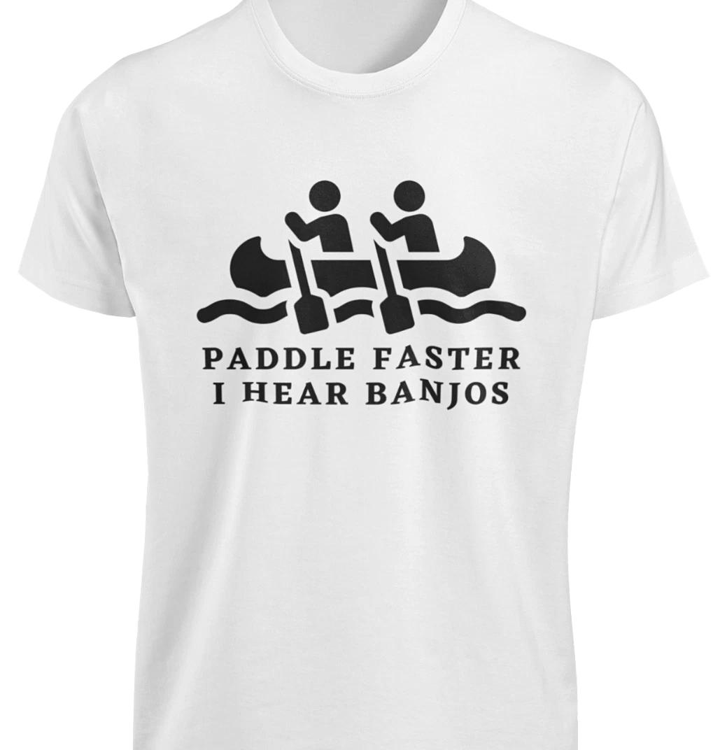 Paddle Faster I Hear Banjos T-SHIRT S-3XL Funny Deliverance Kayaking Camping TEE 2XL