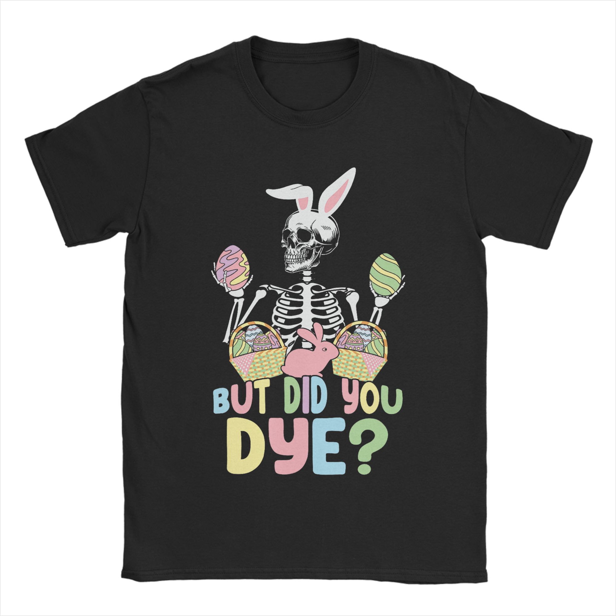 But Did You Dye Skeleton Easter Eggs Bunny Funny Unisexs T Shirt Vintage Tees Short Sleeve Crew Neck TShirt Cotton Gift Clothing S