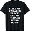 I Like My Parades Black & My Sugars Going Down Funny Emo Tee T-Shirt