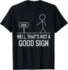 Bad Well Not A Good Sign Funny Saying Men Boys Kids Women Unisex T-Shirt