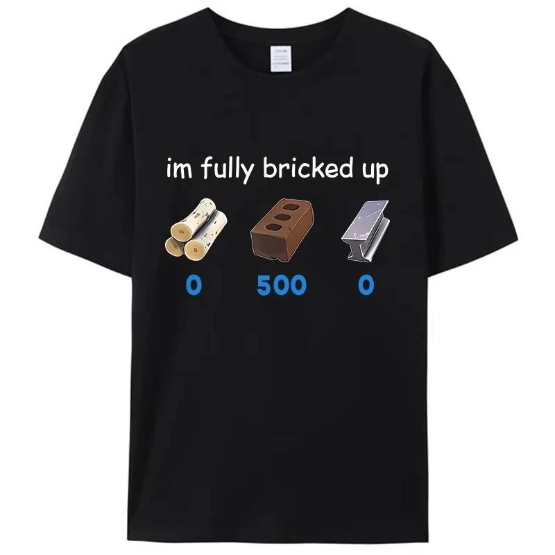 2025Funny Saying Im Im Fully Bricked Up Mens TShirt Clothing Family Holiday Gift Pattern Tops Women Unisex Breathable Tops S