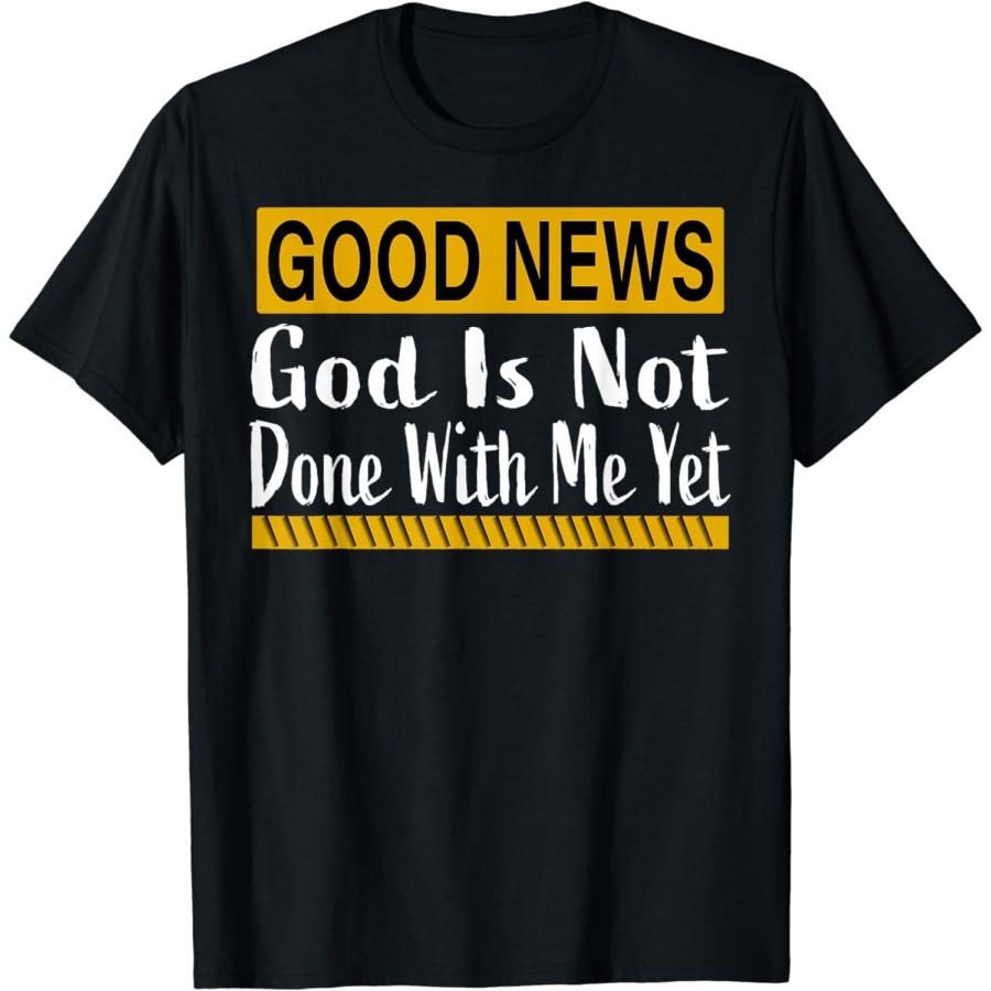 AnAtum Funny Good News God is Not Done with Me Yet Religious Gifts T-Shirt S