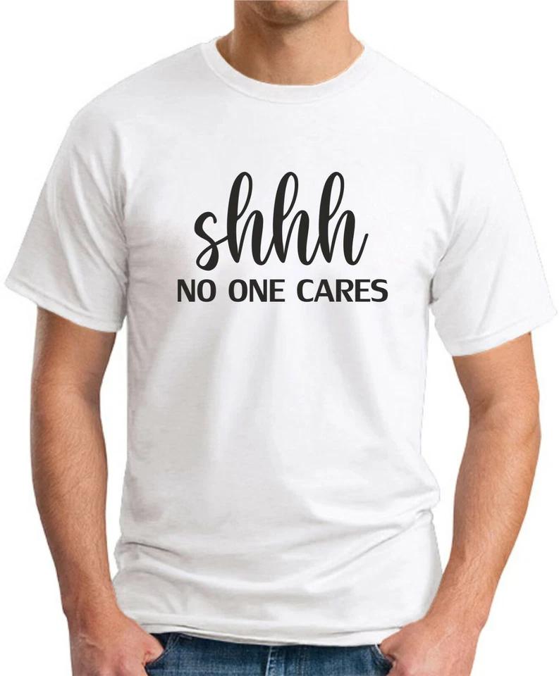SHHH NO ONE CARES T-SHIRT Funny Geeky Nerdy Novelty Slogan Gift Mens Offensive 6 XL
