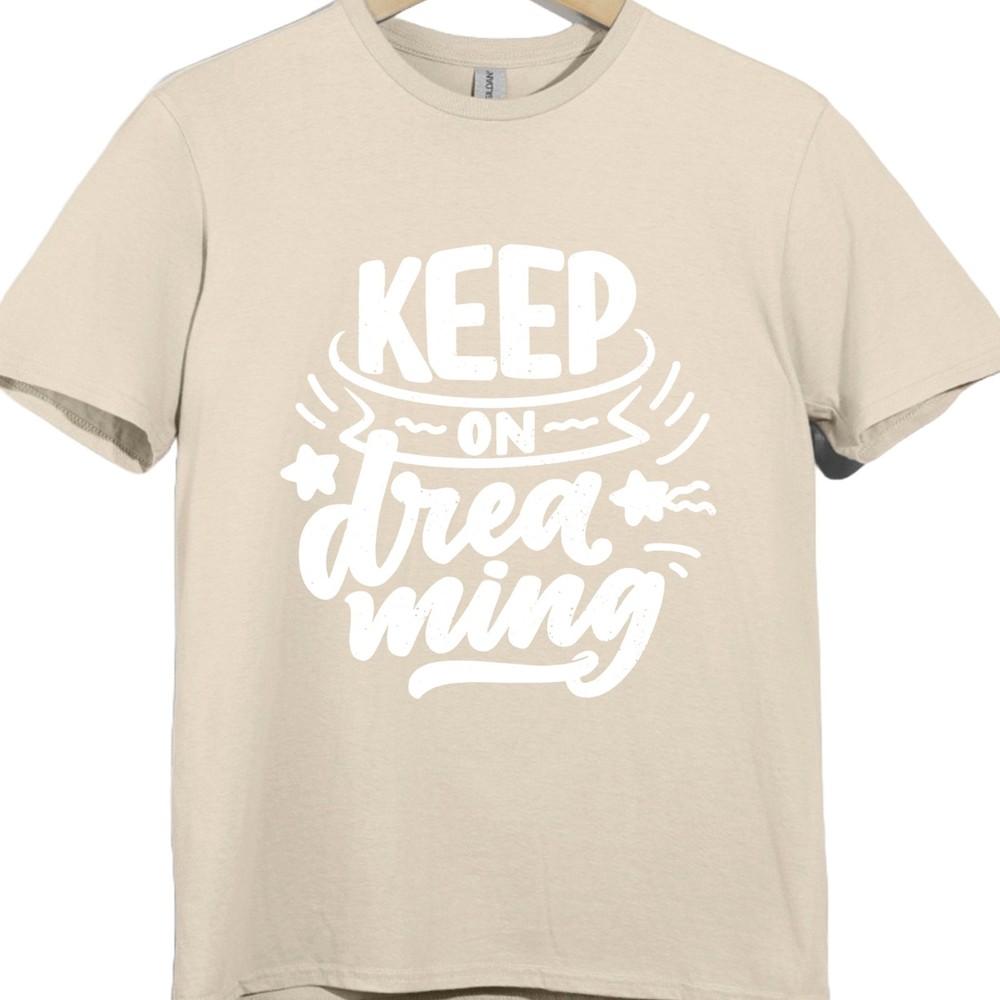Positive Quote T Shirt Keep On Dreaming Motivational Inspirational Graphic Tee