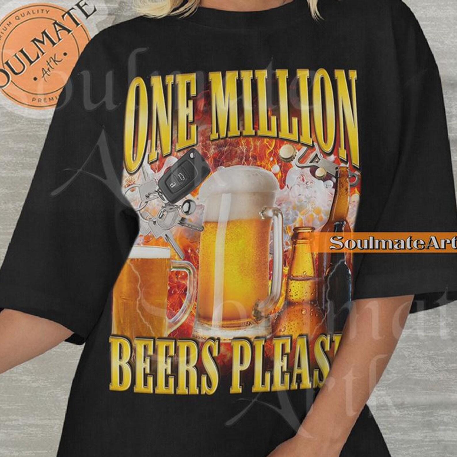 One Million Beers Shirt, Funny Beer Lover Tshirt, Hilarious Joke Meme Bootleg T-shirt, Unisex Graphic Tee L