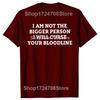 Funny I Am Not The Bigger Person I Will Curse Your Bloodline Tshirts Men Casual Tshirt 100 Cotton Loose Oversized T Shirt