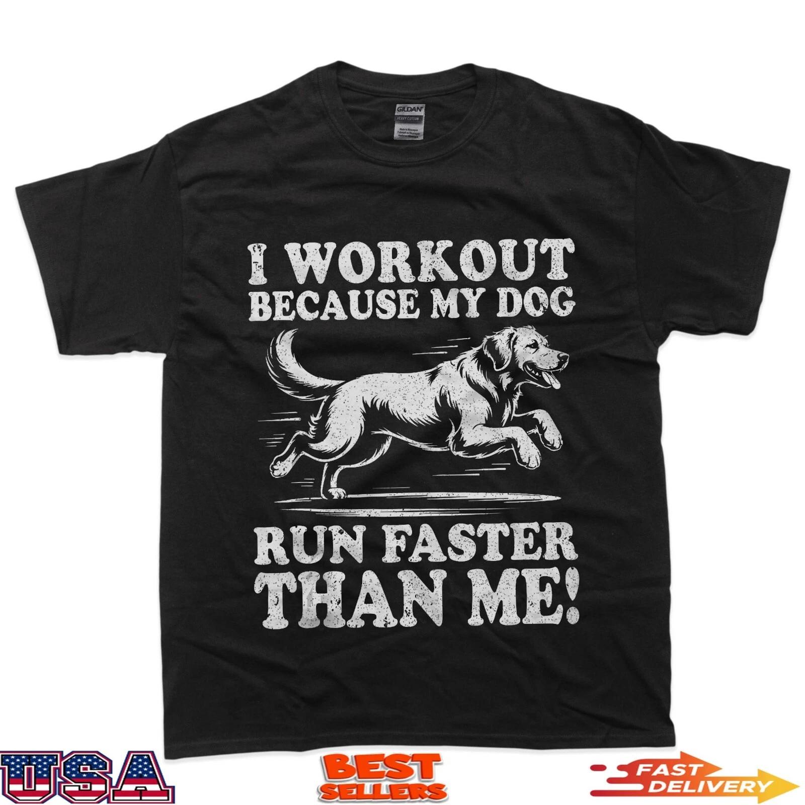 I Workout Because My Dog Run Faster Than Me Funny Dog Lovers T-Shirt 2XL