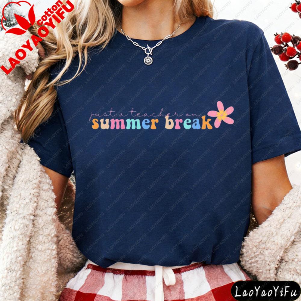 Just A Teacher On Summer Break Flower Casual Design Tshirt Teacher Meme Funny Daily Life Outfit Unisex Fashion Cotton Streetwear