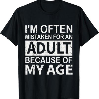 Ik word vaak aangezien voor een volwassene vanwege mijn leeftijd grappig T-shirt