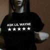 Ask Lil Wayne 5 Stars Fitted Tee Slogan Shirt Y2K Vintage Graphic T-Shirt Cotton Tee Retro Print Harajuku Streetwear Unisex WoUnisex