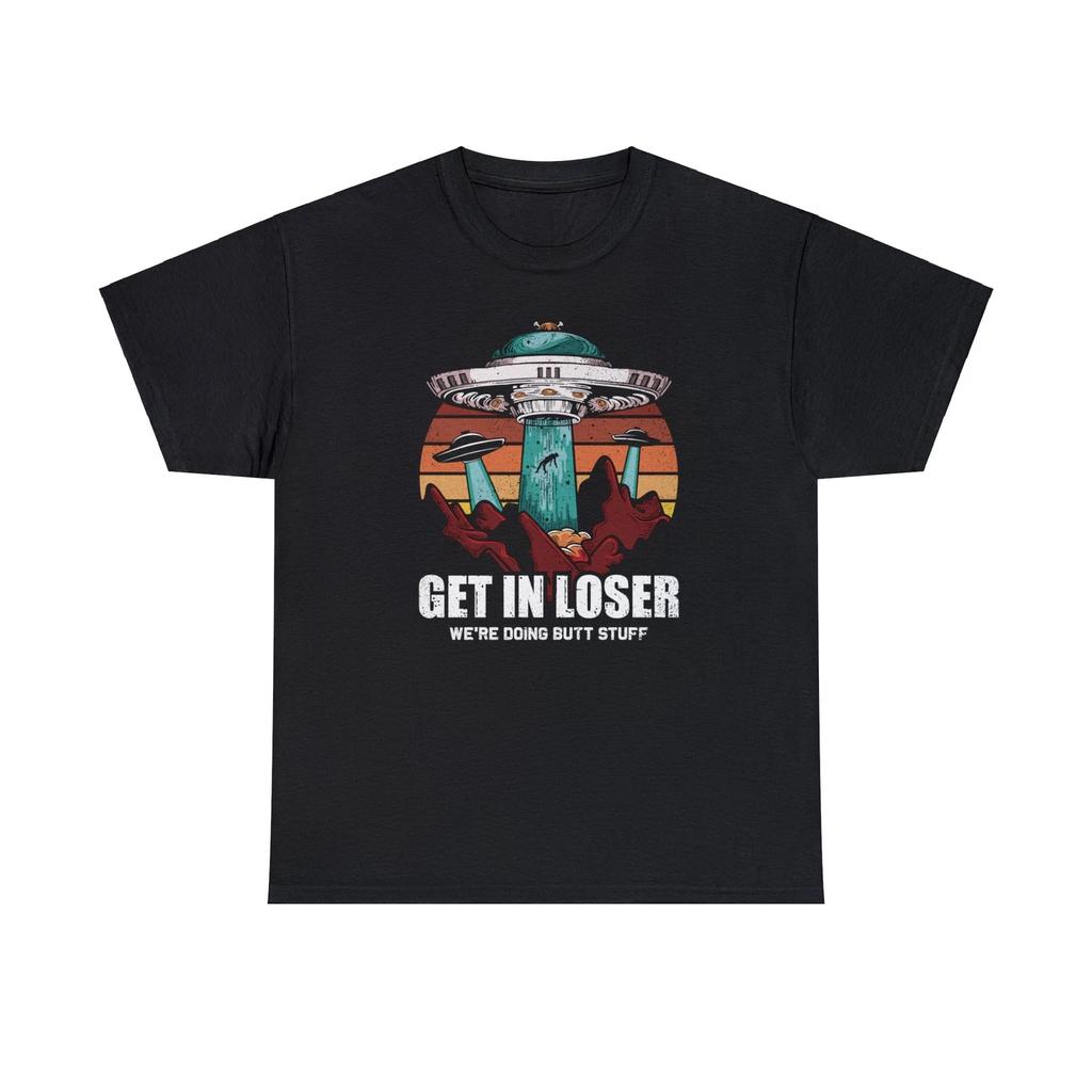 Get In Loser We're Doing Butt Stuff Alien T-Shirt
